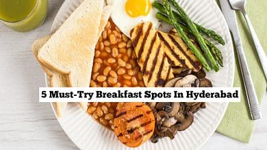 Dr Foodie lists 5 best breakfast places to visit in Hyderabad